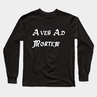 Aves Ad Mortem Long Sleeve T-Shirt